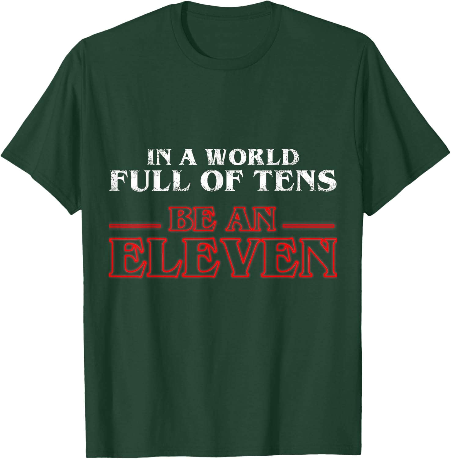 In A World Full Of Tens Be An Eleven T-Shirt - T-Shirt | Forest