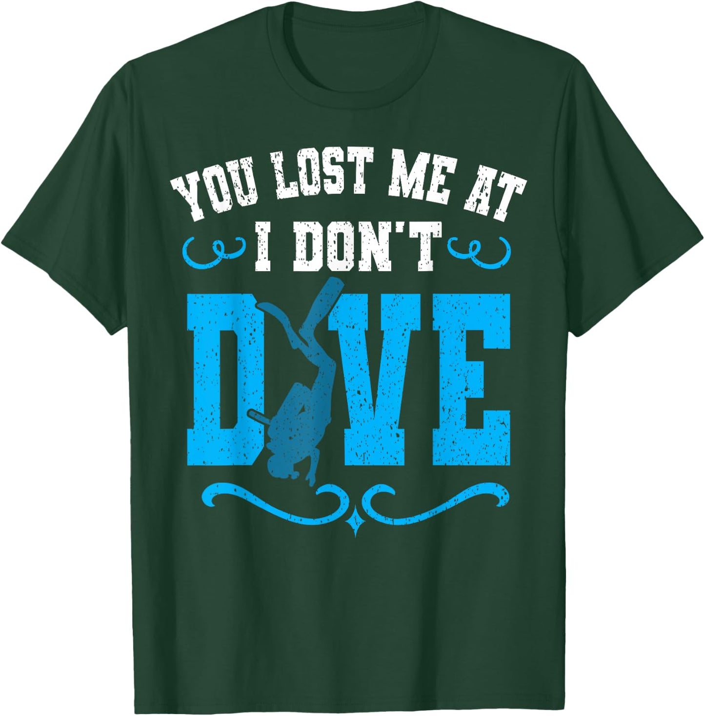 You Lost Me At I Don't Dive Scuba Diving Diver Underwater T-Shirt - T-Shirt | Forest