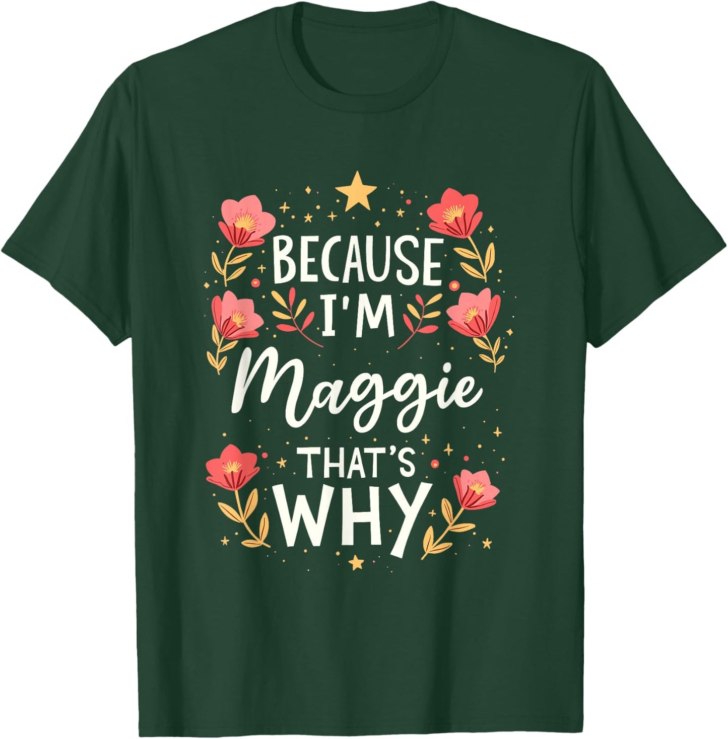 Women Because I'm Maggie That's Why Woman Name T-Shirt - T-Shirt | Forest
