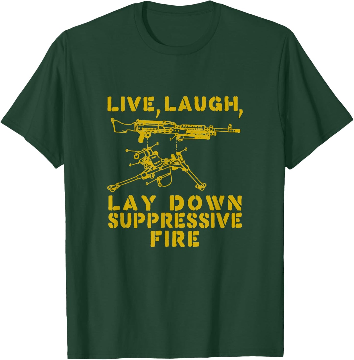 Live Laugh Lay Down Suppressive Fire Funny Tactical Meme T-Shirt - T-Shirt | Forest