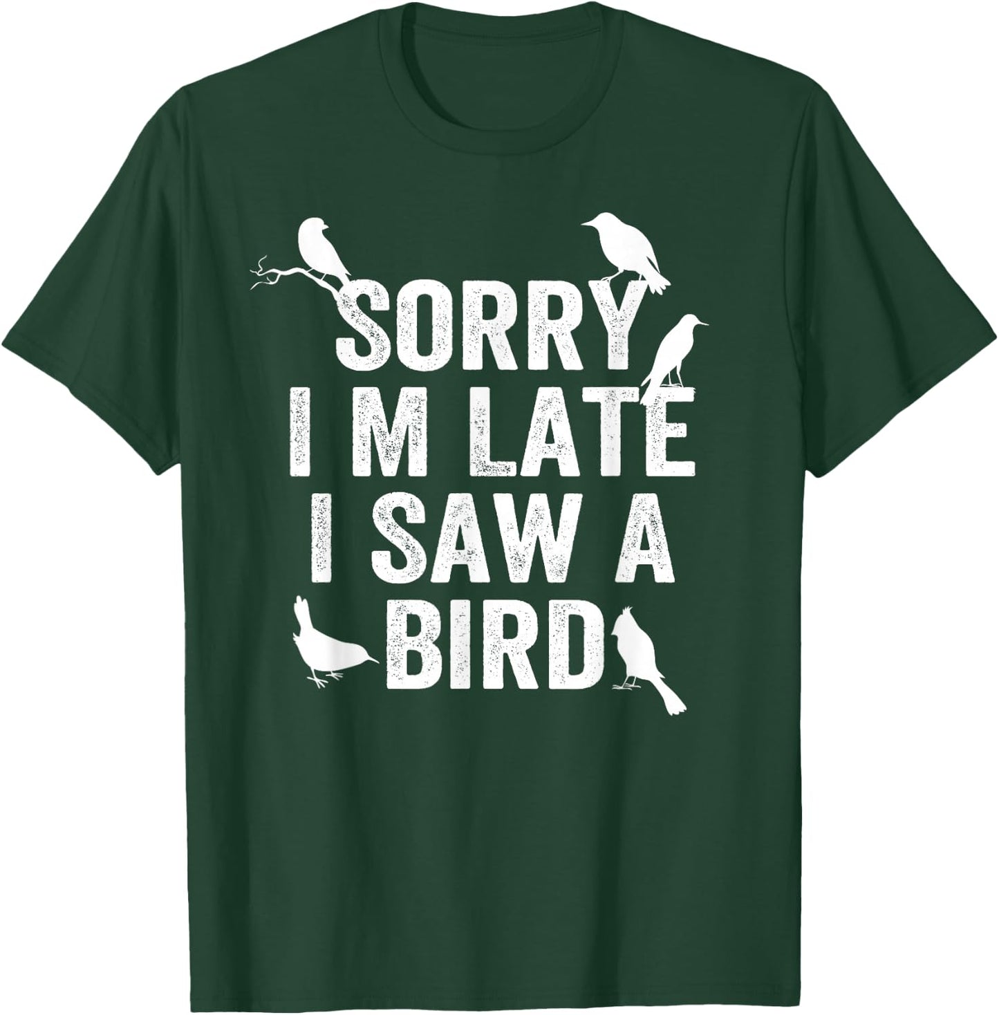 Sorry, I'm late, I saw a cute bird lover bird say T-Shirt - T-Shirt | Forest