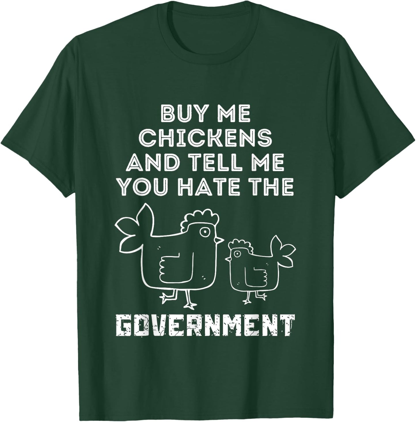 Buy Me Chickens And Tell Me, You Hate The Government T-Shirt - T-Shirt | Forest