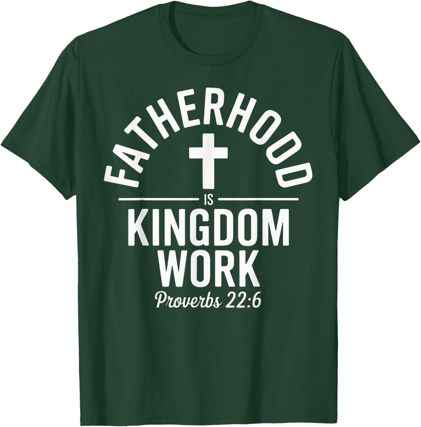 Fatherhood is Kingdom Work Christian Dad Father's Day Faith T-Shirt - T-Shirt | Forest