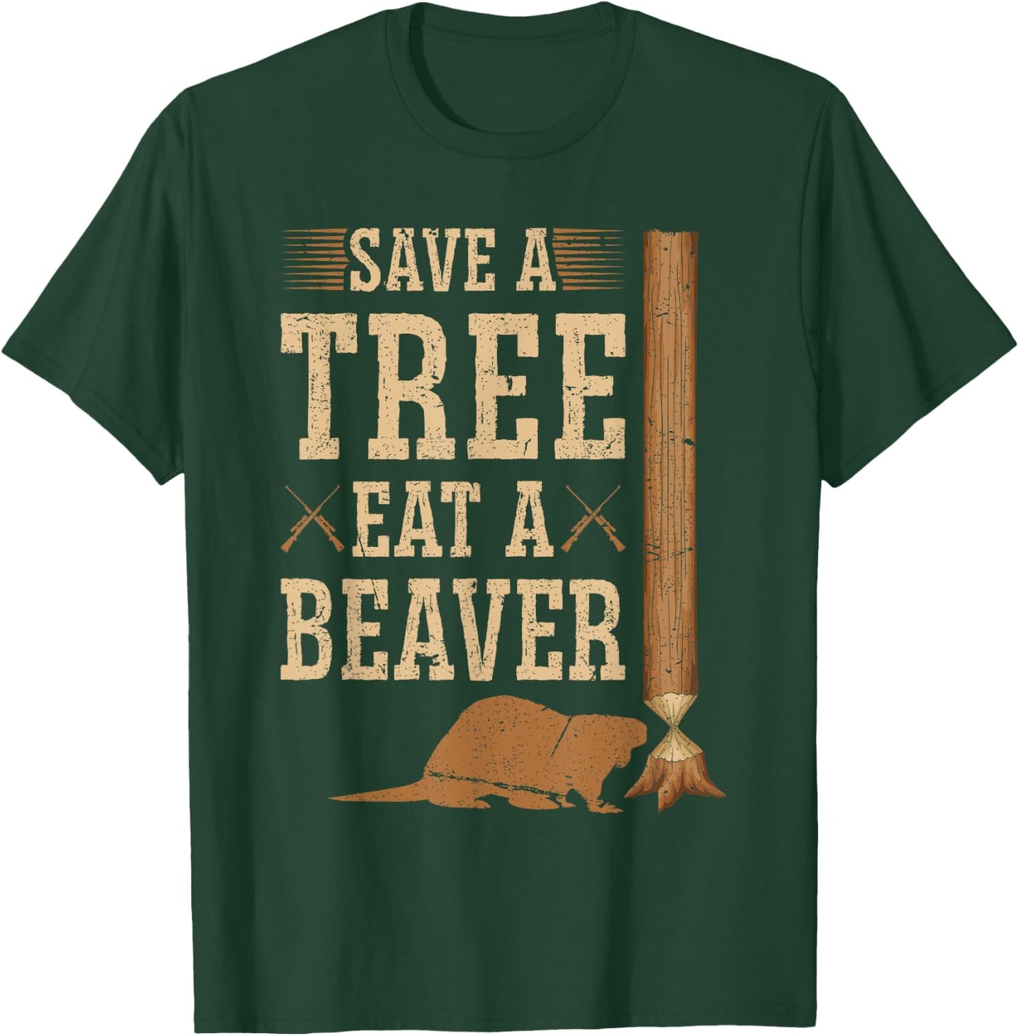Save A Tree Eat A Beaver Hunting Beaver Hunter T-Shirt - T-Shirt | Forest