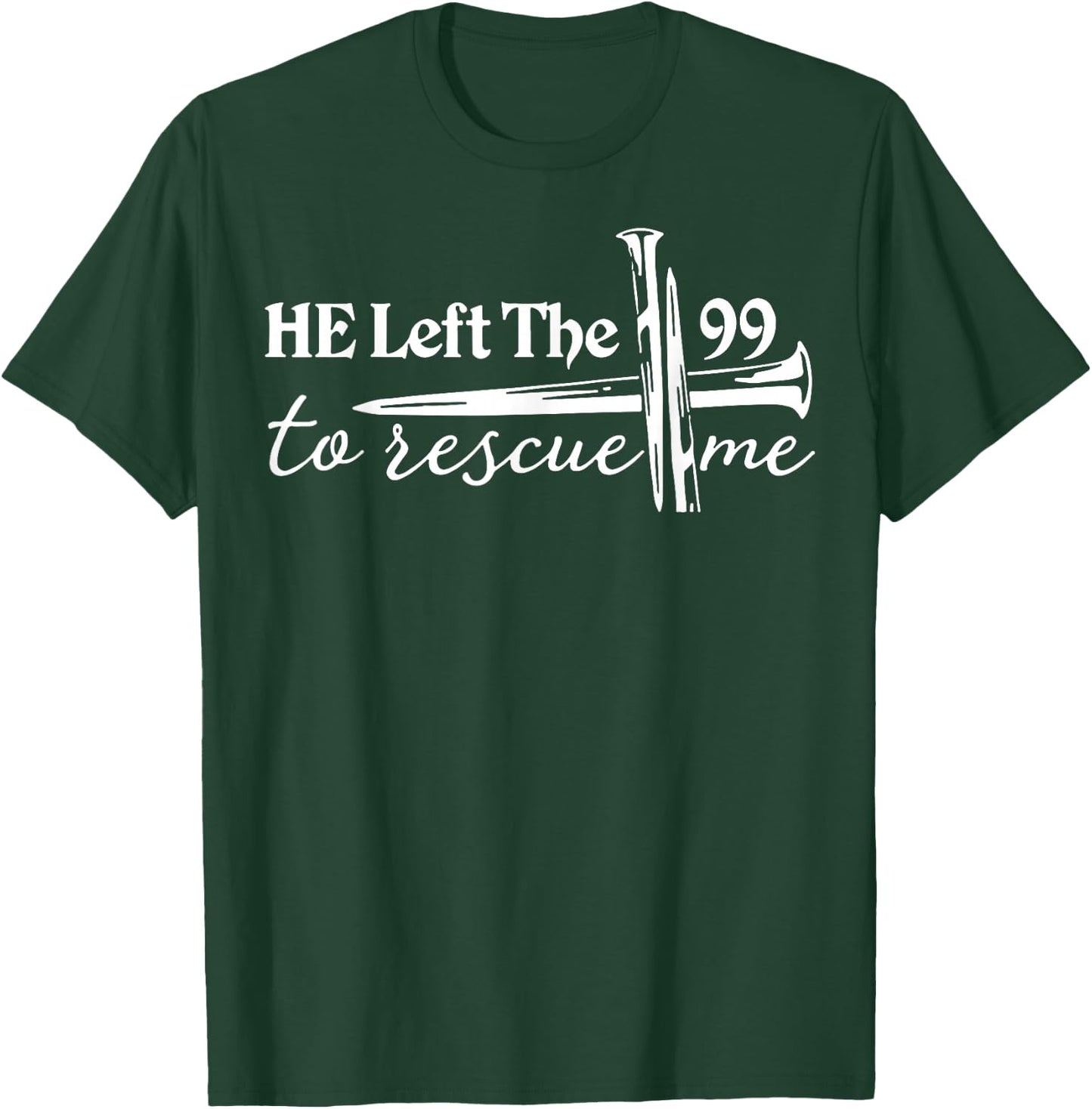 He Left The 99 to Rescue Me T-Shirt - T-Shirt | Forest