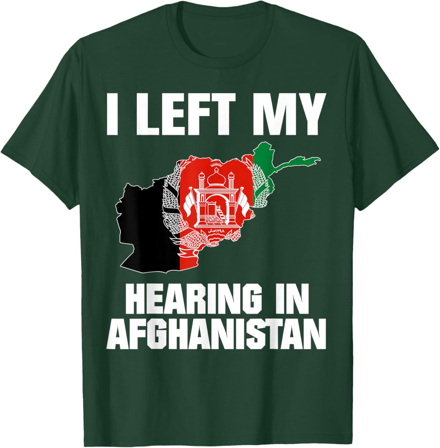 I Left My Hearing In Afghanistan T-Shirt - T-Shirt | Forest