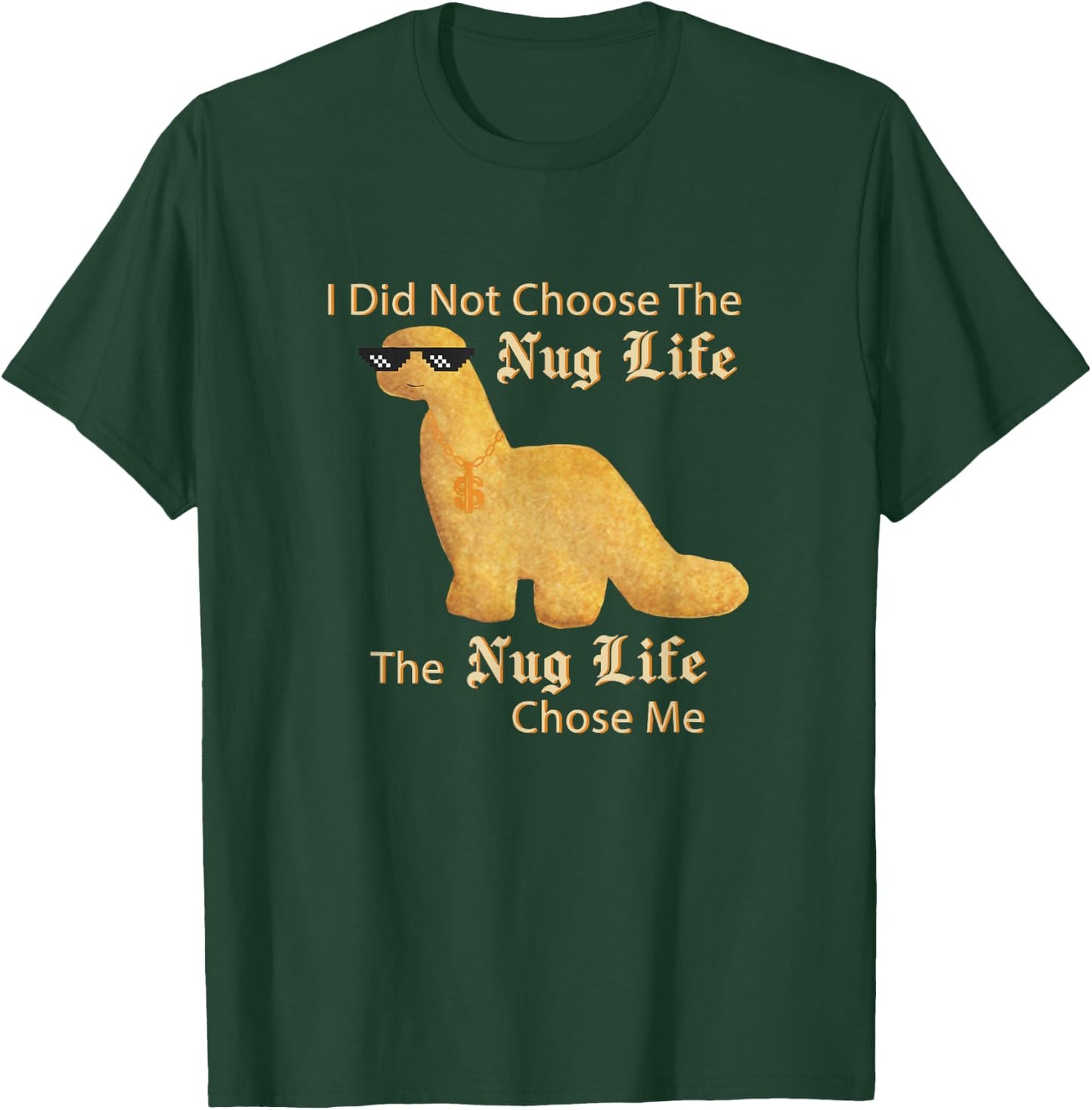 Chicken Nuggets Merch Nug Life I Did Not Choose Nug Life Chicken Dinosaur Nugget T-Shirt - T-Shirt | Forest
