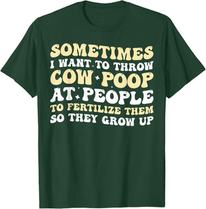 Sometimes I Want To Throw Cow Poop At People T-Shirt - T-Shirt | Forest