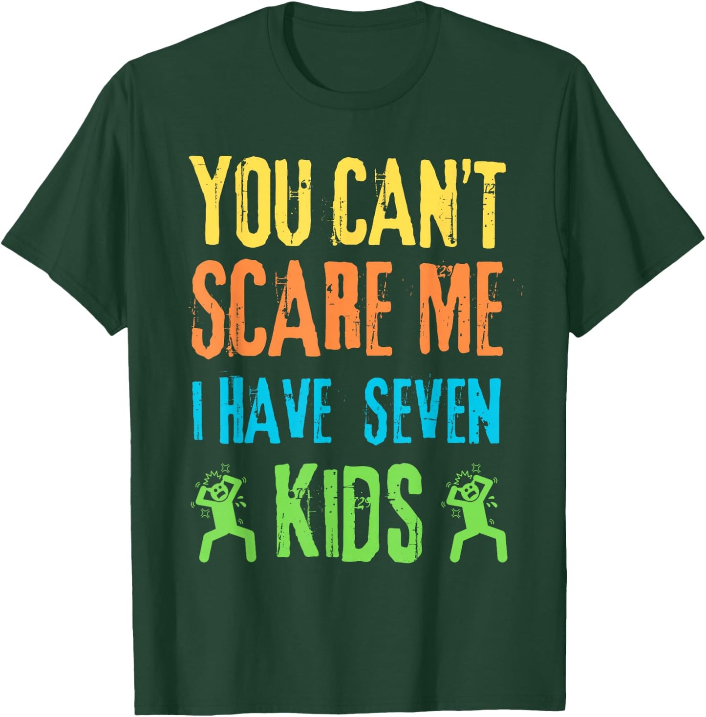 You Can't Scare Me I Have Seven Kids T-Shirt - T-Shirt | Forest