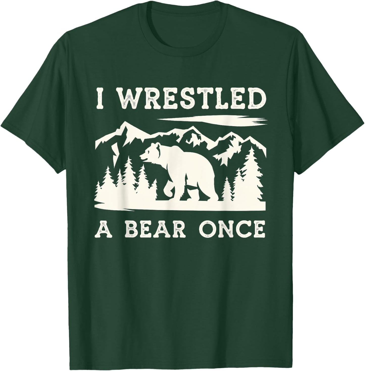 I Wrestled a Bear Once Outdoor Excursion T-Shirt - T-Shirt | Forest