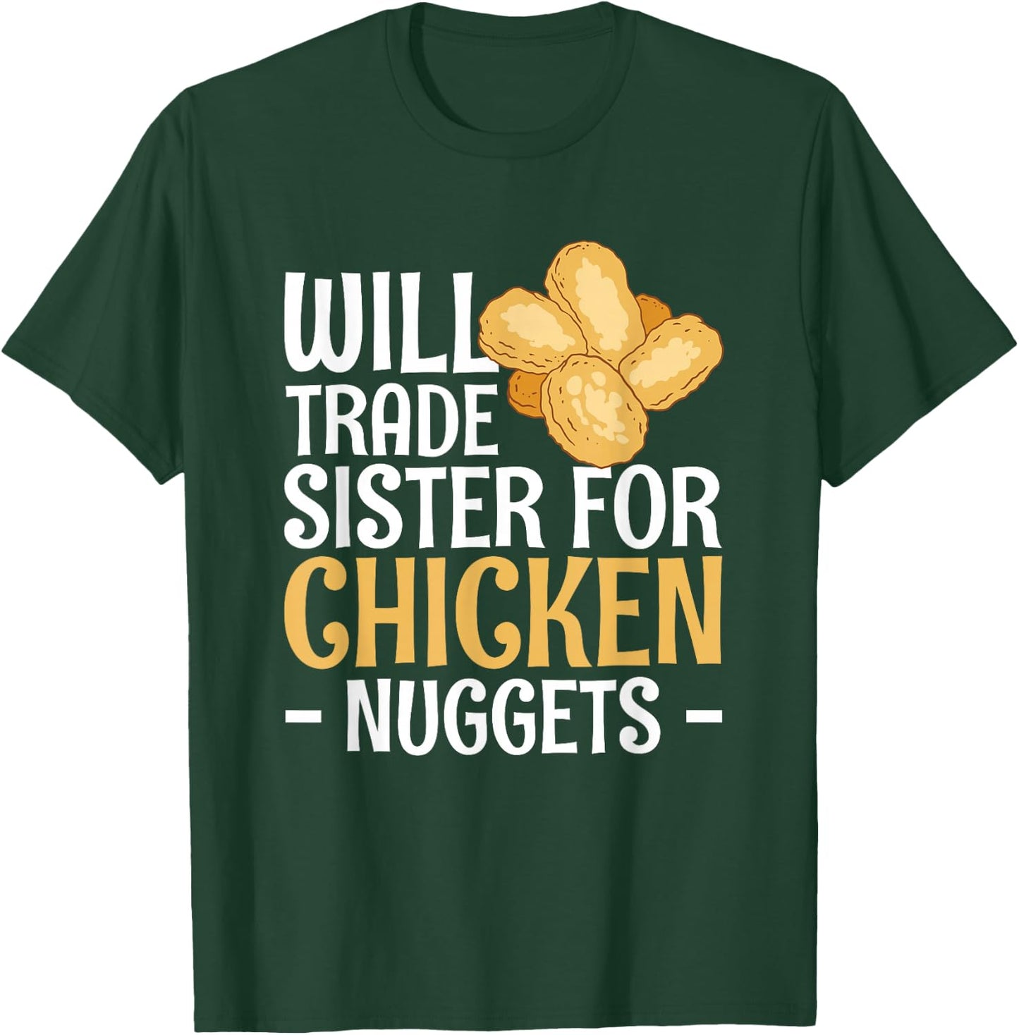 Will Trade Sister For Chicken Nuggets T-Shirt - T-Shirt | Forest