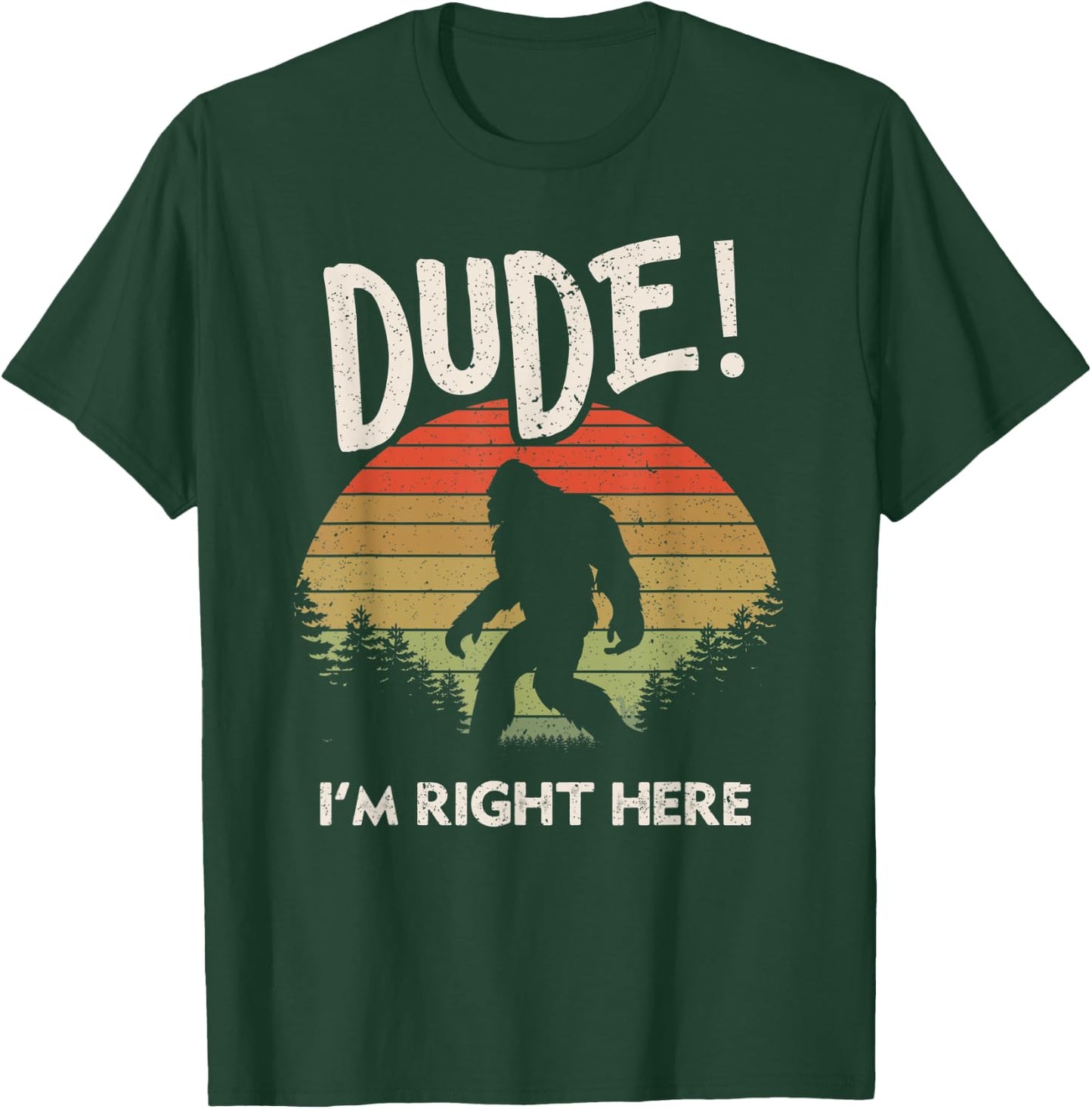 Funny Bigfoot Dude I'm Right Here Camping & Hiking Outdoors T-Shirt - T-Shirt | Forest