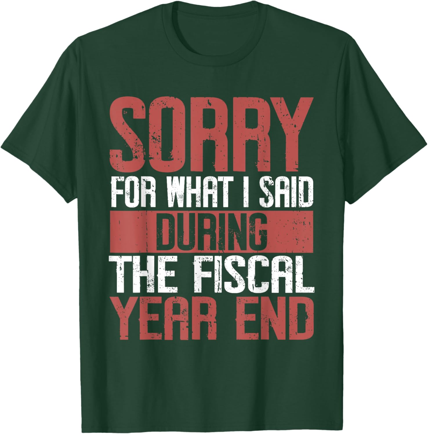 Sorry for what i said Druing the Fiscal Year end Banker T-Shirt - T-Shirt | Forest