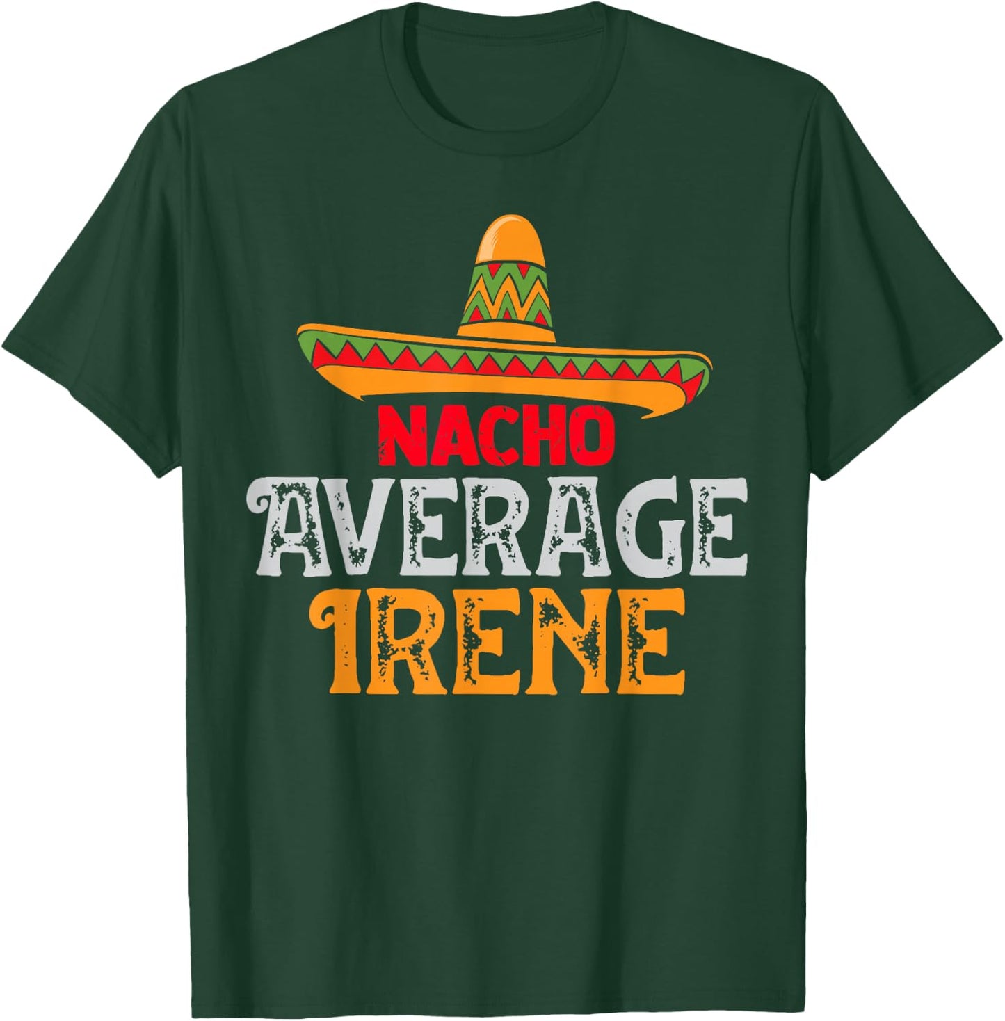 Nacho Average Irene Personalized Name Mexican Family T-Shirt - T-Shirt | Forest