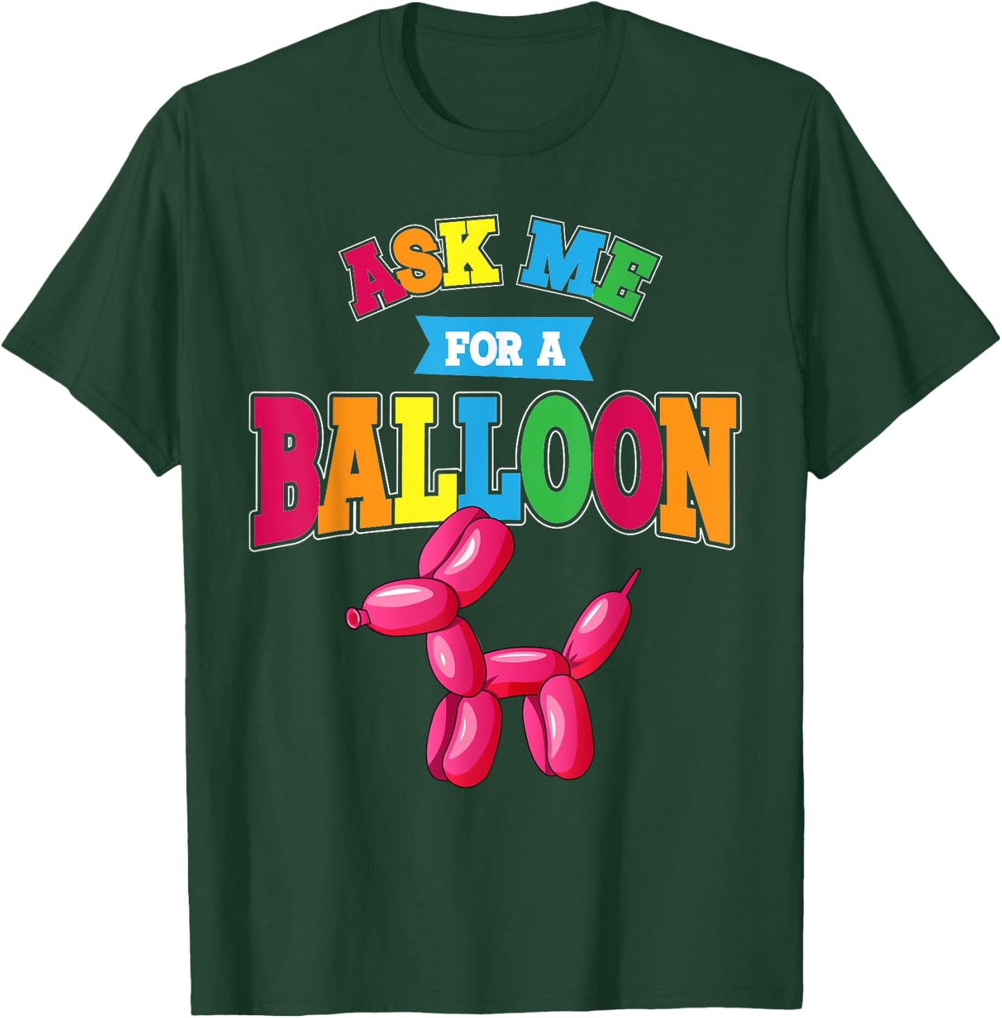 Ask Me For A Balloon Twisted Dog Balloon Animal Artist Men Women Kids T-Shirt - T-Shirt | Forest