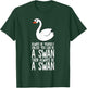 Always Be Yourself Unless You Can Be A Swan T-Shirt - T-Shirt | Forest