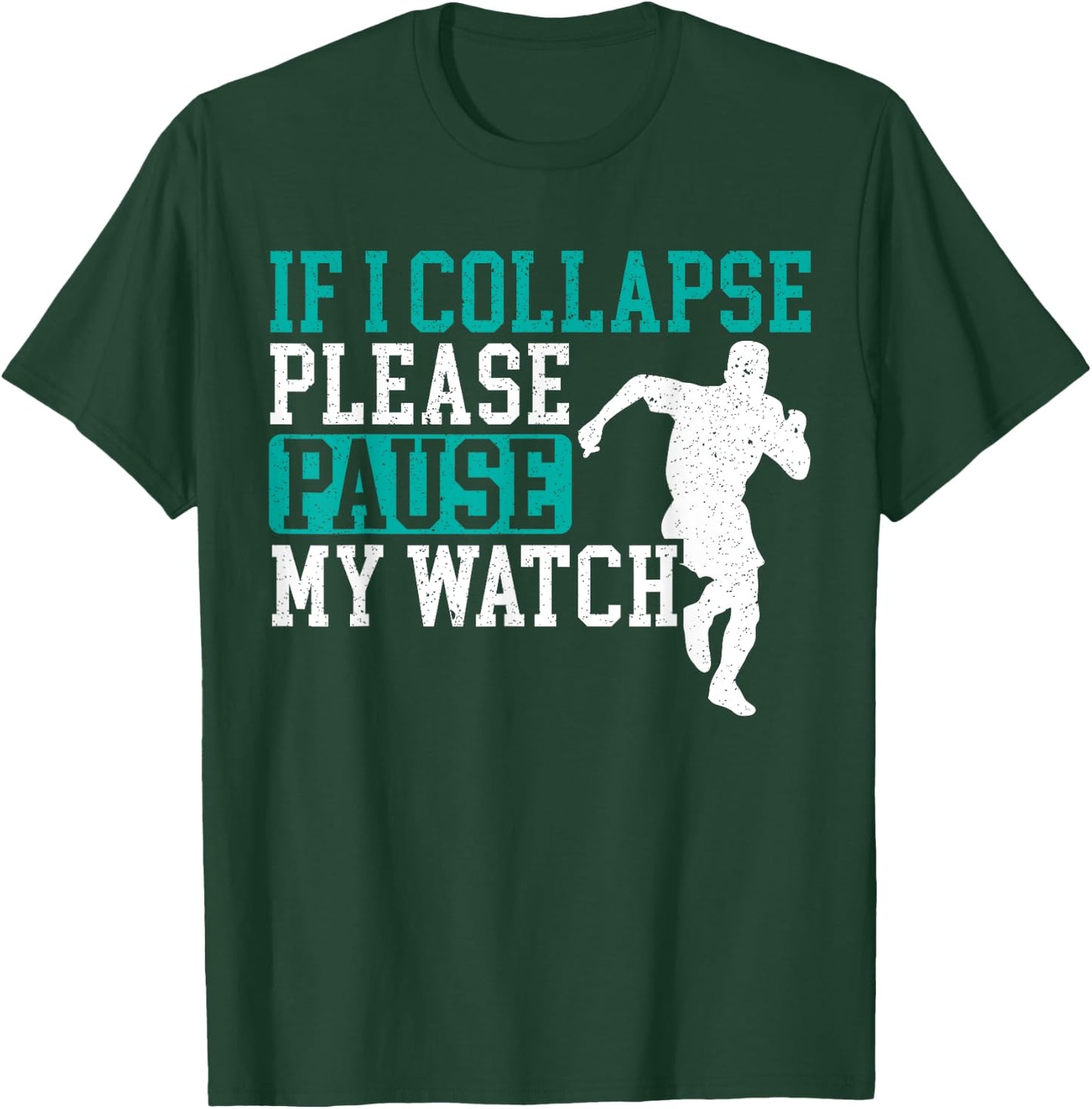 If I Collapse Please Stop My Watch Funny Runner Running T-Shirt - T-Shirt | Forest