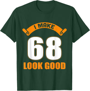 I Make 68 Years Old Look Good 68 Birthday Gift T-Shirt - T-Shirt | Forest
