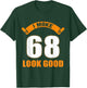 I Make 68 Years Old Look Good 68 Birthday Gift T-Shirt - T-Shirt | Forest