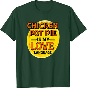 Chicken Pot Pie is My Love Language Meat Pie Foodie Pastries T-Shirt - T-Shirt | Forest