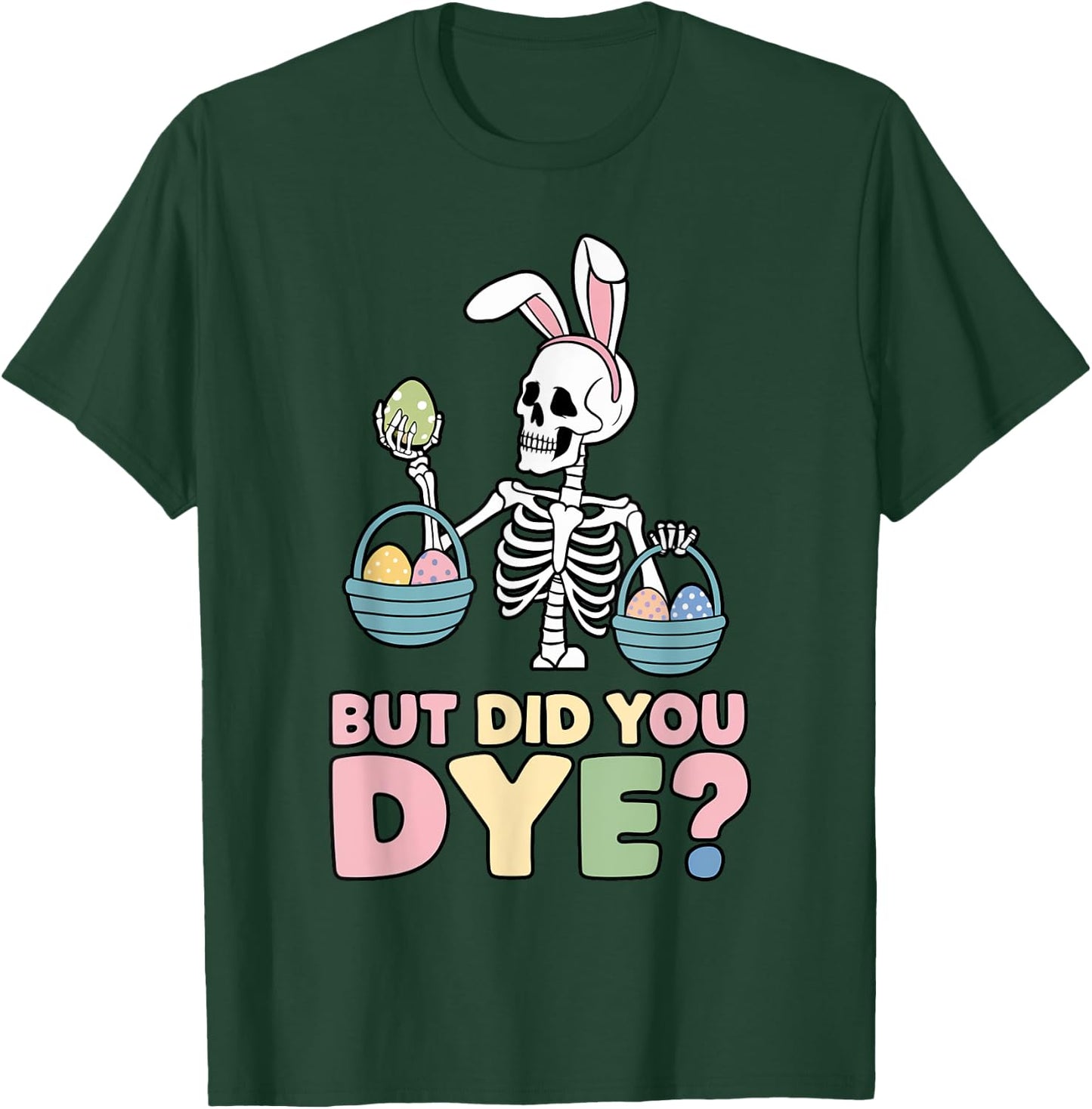 Easter Skeleton Bunny But Did You Dye Funny Spring Egg T-Shirt - T-Shirt | Forest