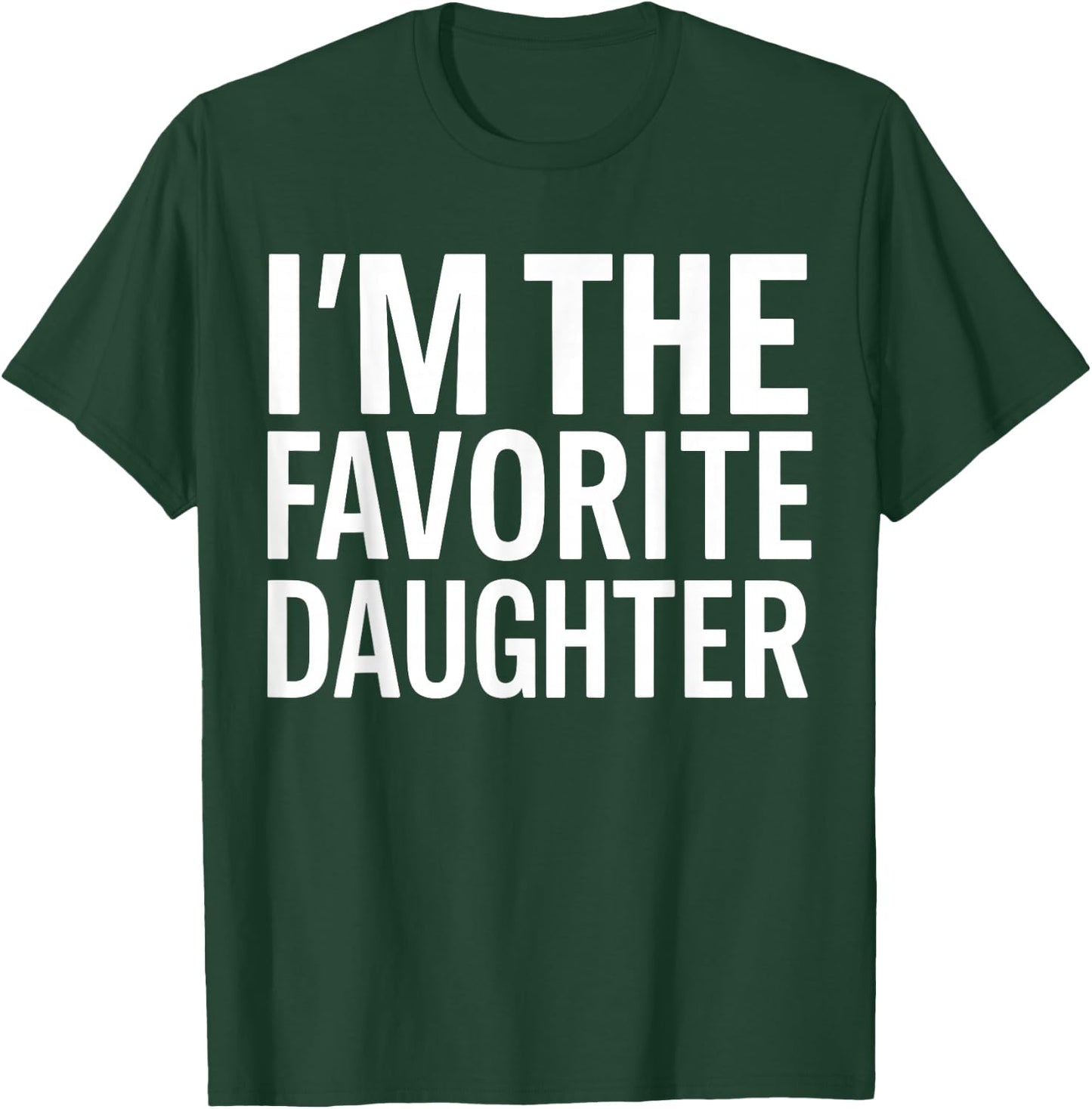 I'm The Favorite Daughter T-Shirt - T-Shirt | Forest