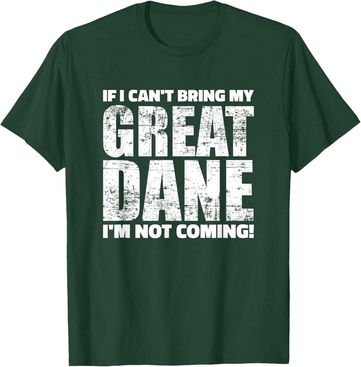 If I can't bring my Great Dane I'm not coming T-Shirt - T-Shirt | Forest