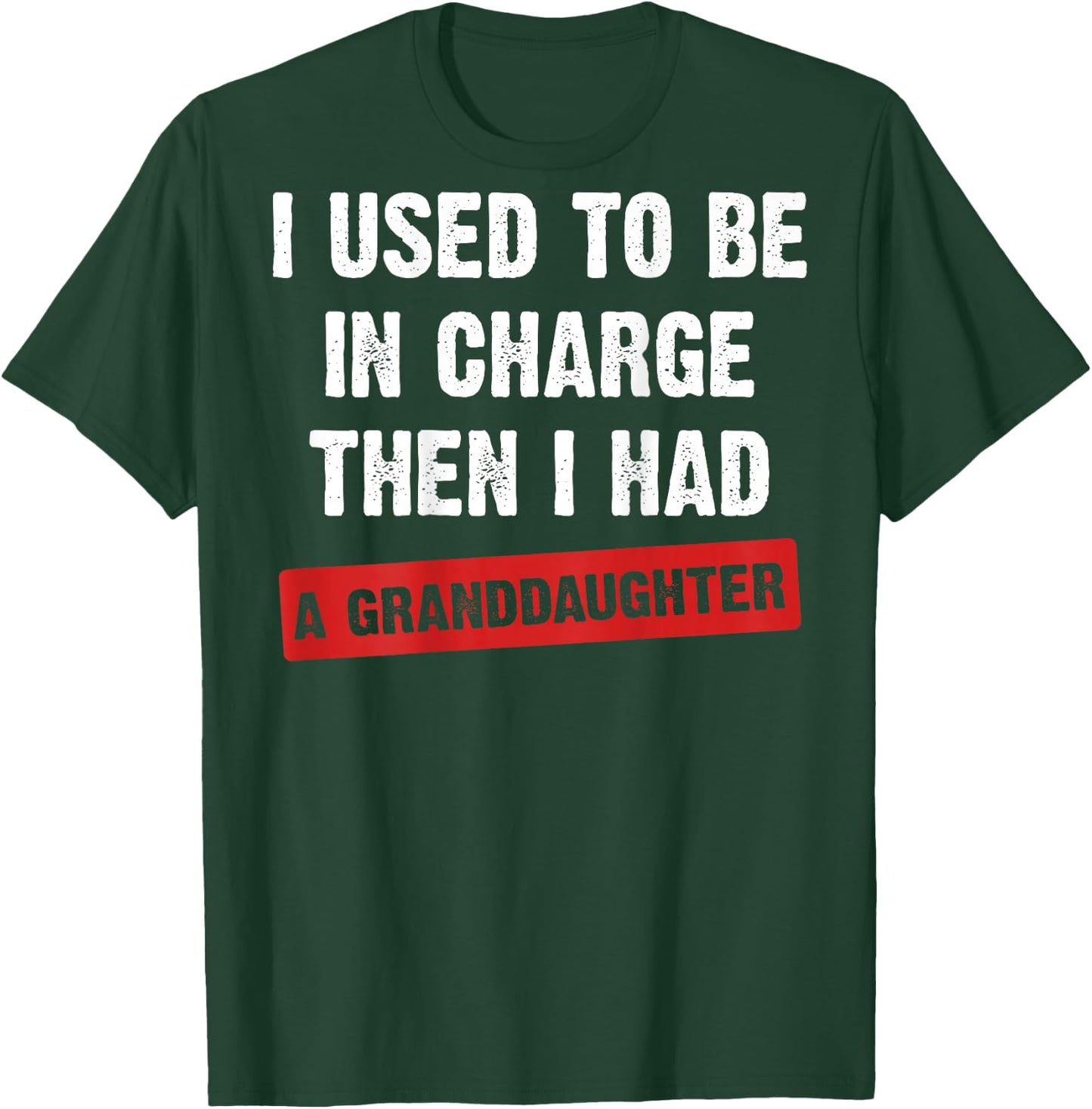(On Back) I Used to Be in Charge Then I Had A Granddaughter T-Shirt - T-Shirt | Forest