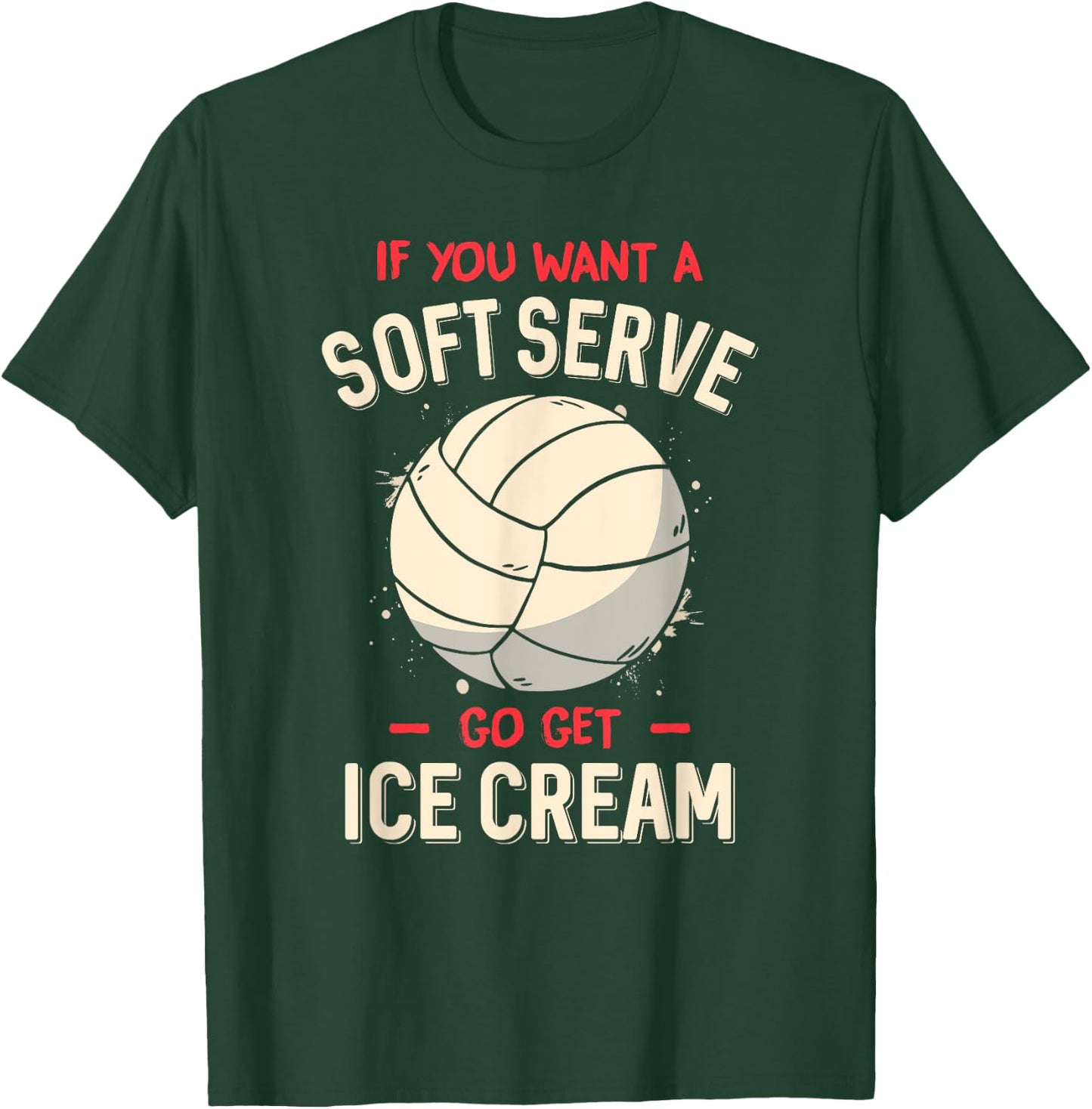 Funny Volleyball If You Want A Soft Serve Voleyball T-Shirt - T-Shirt | Forest