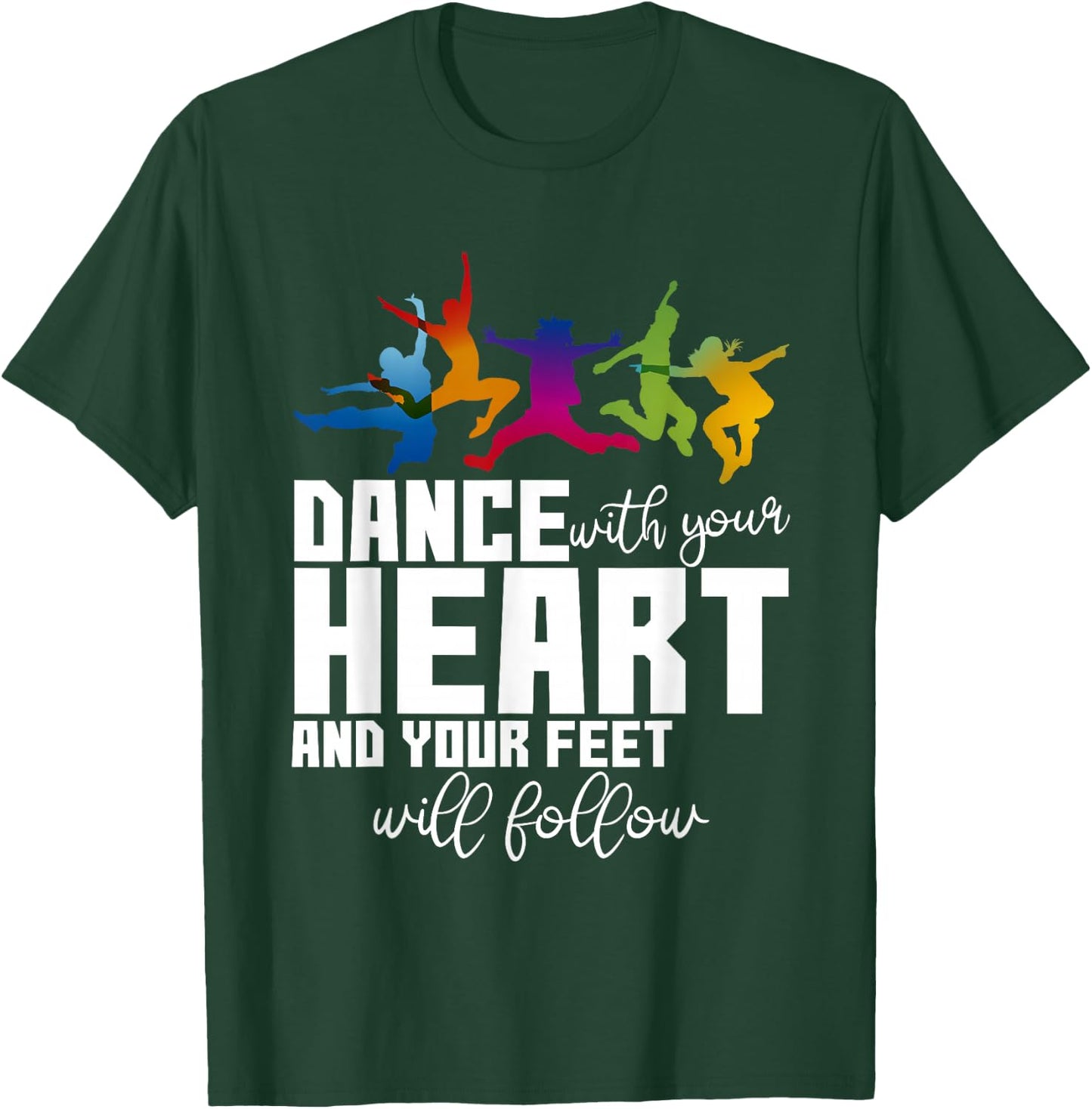 Dance With Your Heart And Your Feet Will Follow T-Shirt - T-Shirt | Forest