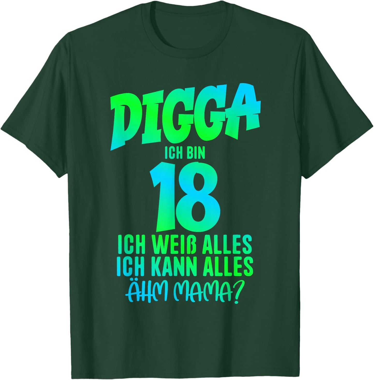 18th Birthday Digga ich bin 18 Ich Kann Alles Ähm Mama? , black T-Shirt - T-Shirt | Forest