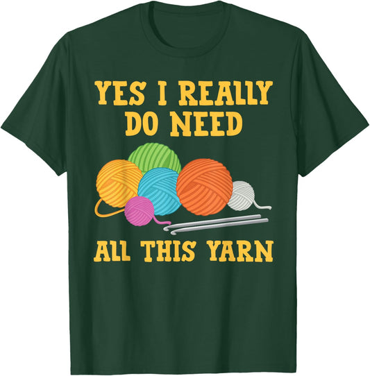 Yes I Really Do Need All This Yarn Quilt Shirt Quilting T-Shirt - T-Shirt | Forest