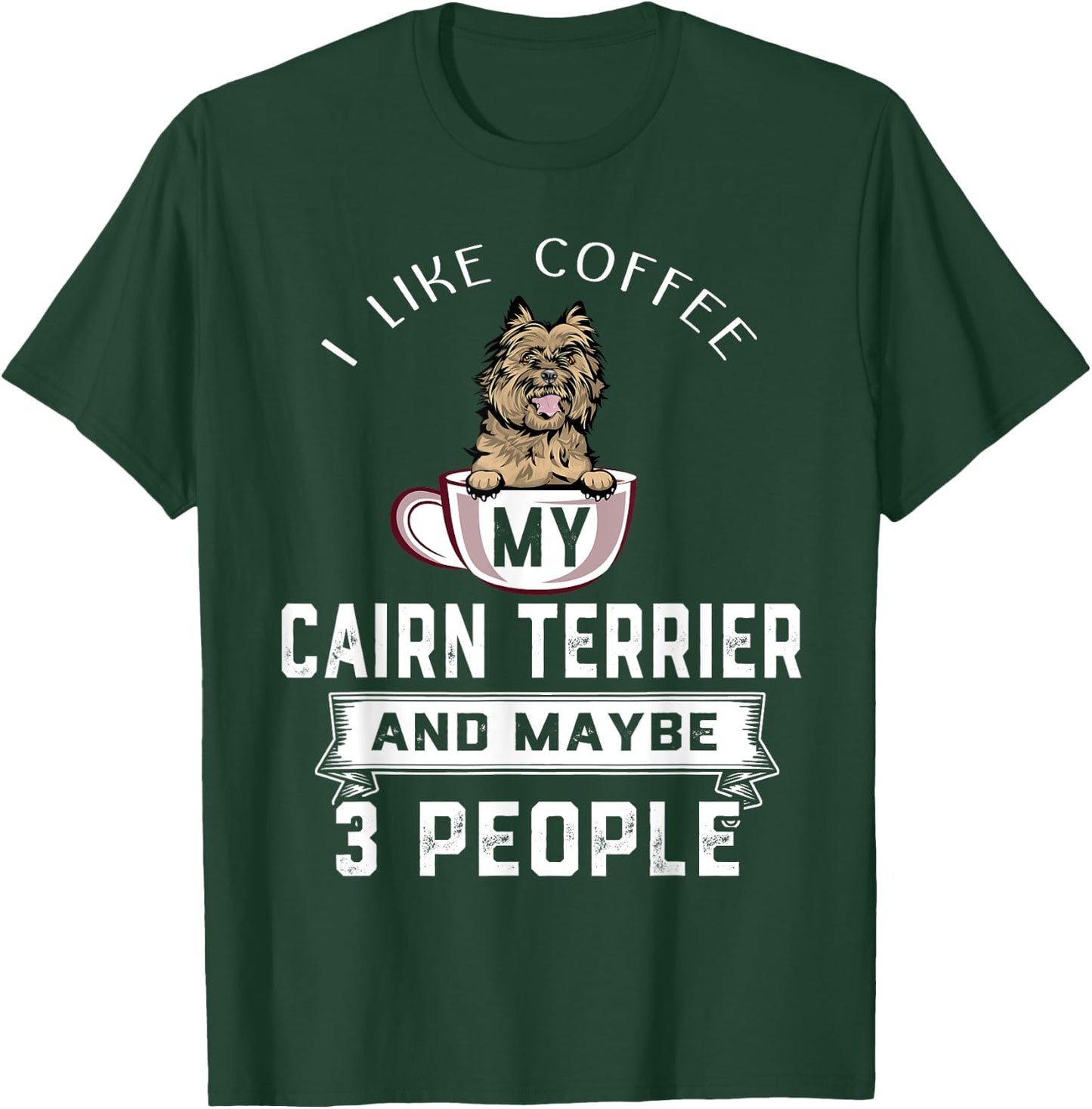 I Like Coffee My Cairn Terrier Dog Maybe 3 People Dogs Lover T-Shirt - T-Shirt | Forest