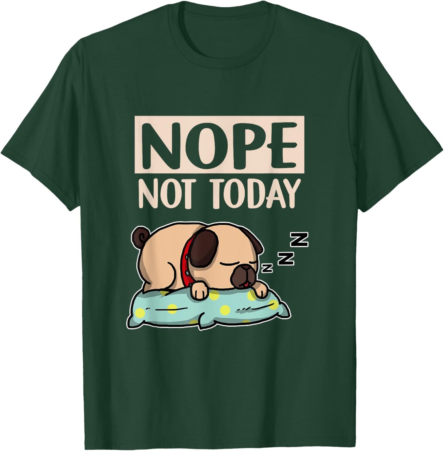 Funny Lazy Dog Gift Nope Not Today Dogs Men Women Girls Kids T-Shirt - T-Shirt | Forest