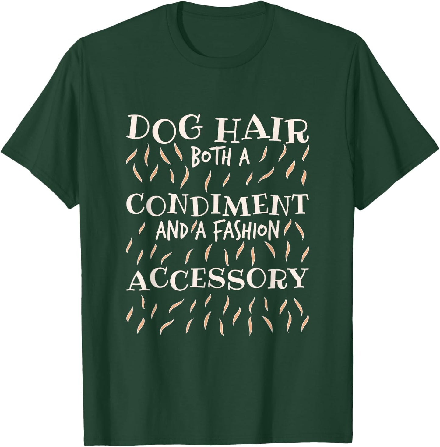 Dog Hair Both A Condiment And A Fashion Accessory, Dog Lover T-Shirt - T-Shirt | Forest