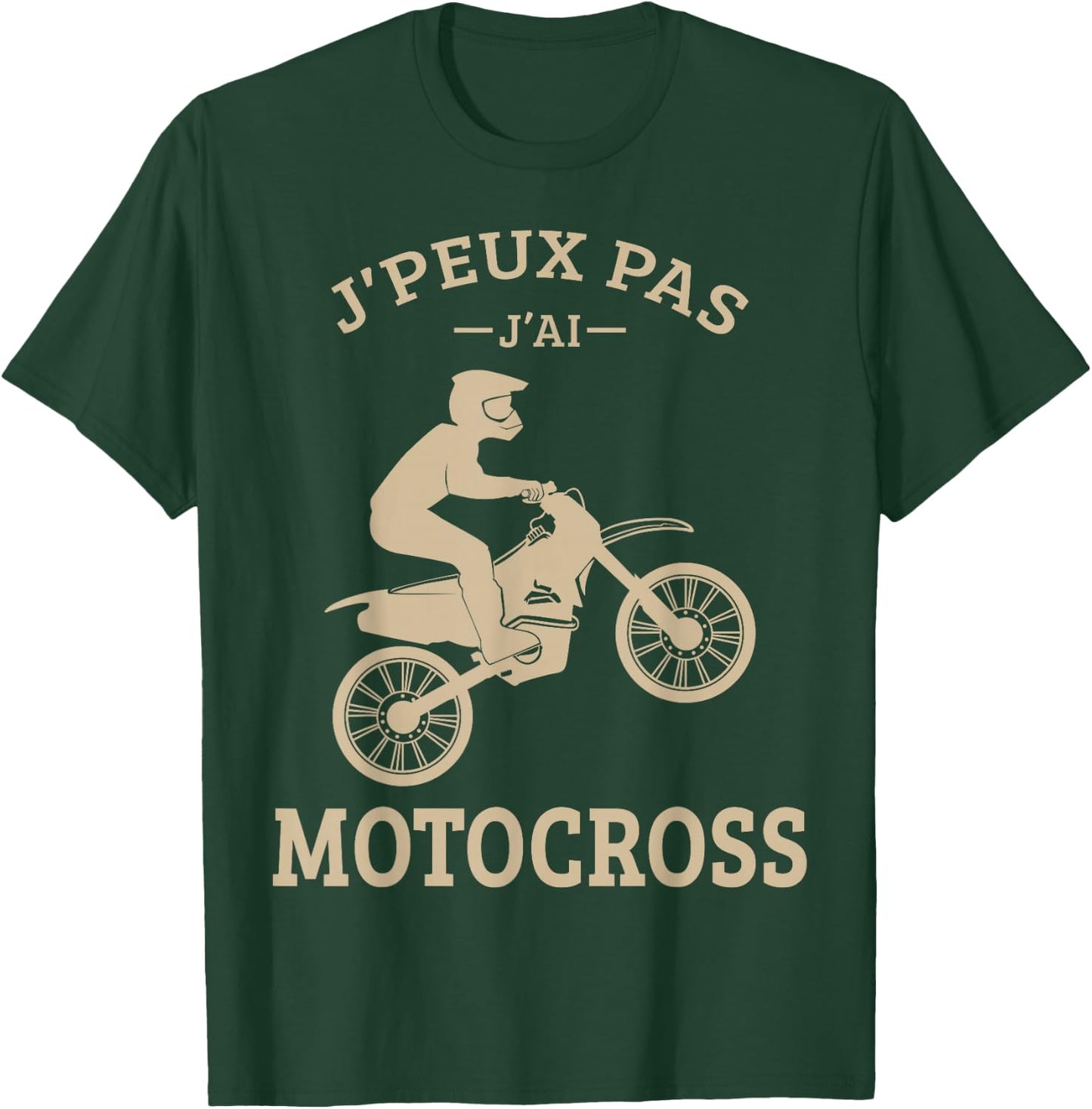 J'Peux Pas J'Ai Motocross Moto Cross Biker Motorcycle Funny T-Shirt - T-Shirt | Forest
