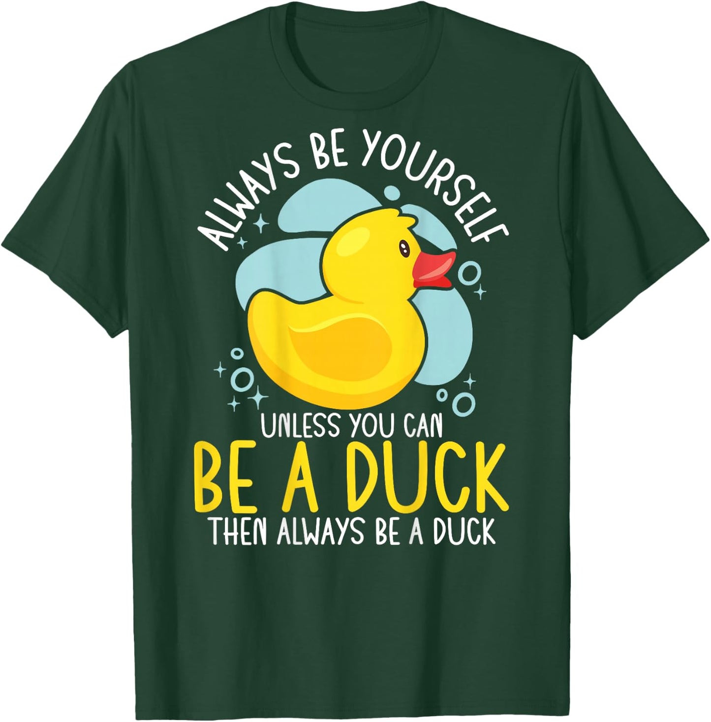 Always Be Yourself Unless You Can Be A Duck Backprint T-Shirt - T-Shirt | Forest