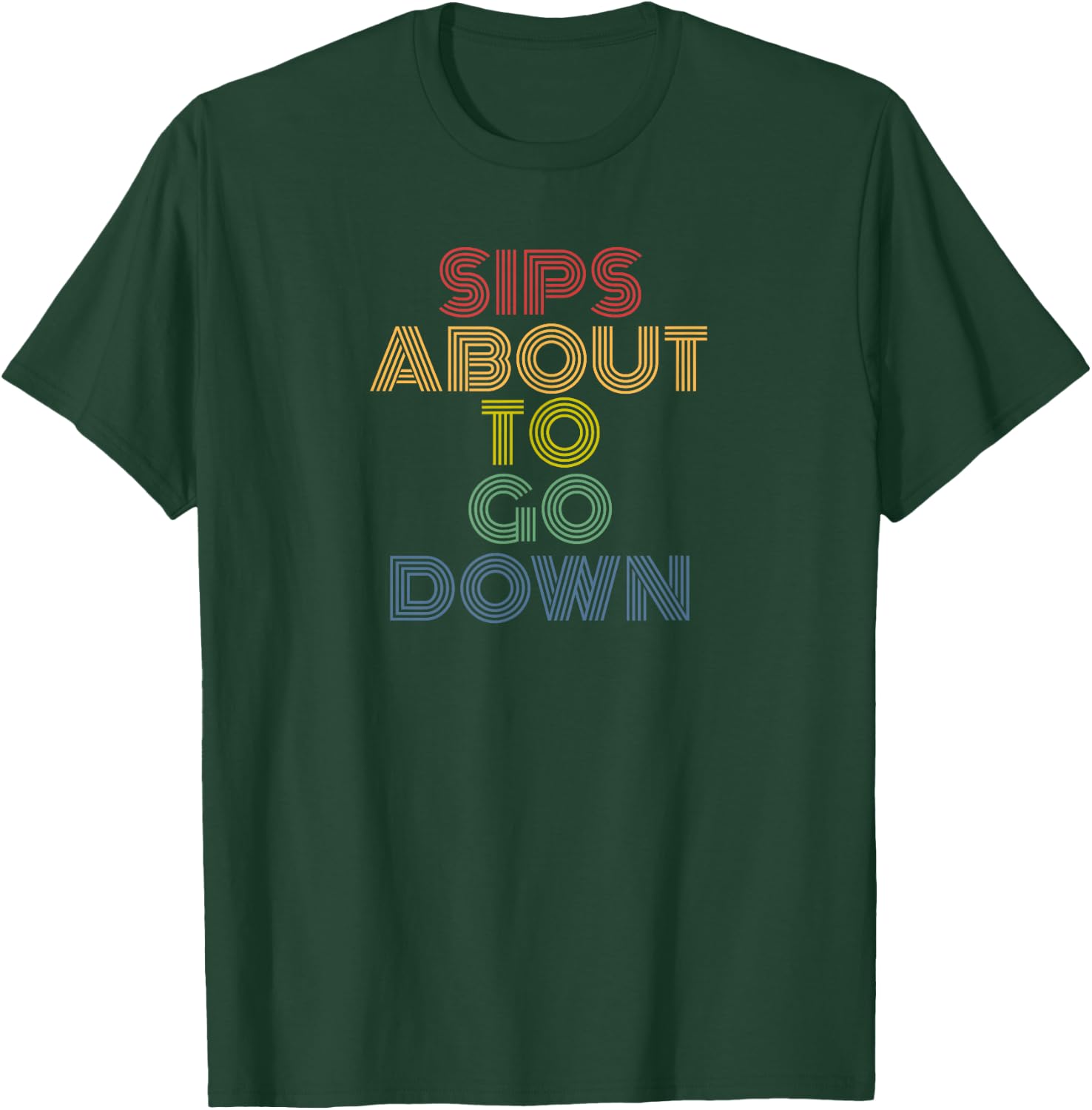 Sips About To Go Down Funny Drinking Party Saying T-Shirt - T-Shirt | Forest