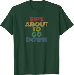 Sips About To Go Down Funny Drinking Party Saying T-Shirt - T-Shirt | Forest
