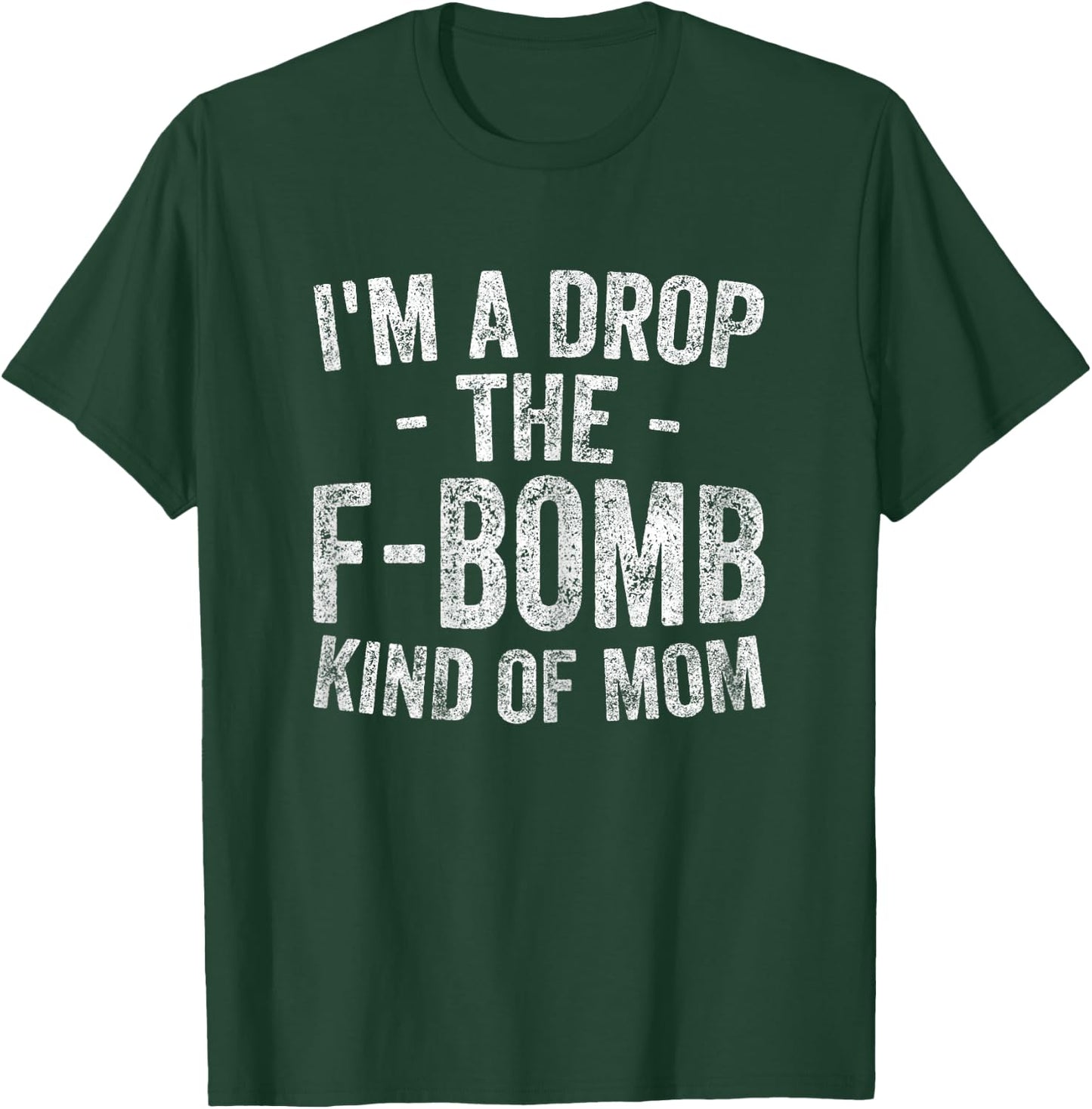 Funny Mother's Day Shirt I'm A Drop The F-Bomb Kind Of Mom T-Shirt - T-Shirt | Forest