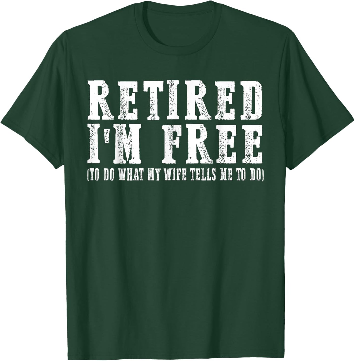 retired I'm free to do what my wife tells me to do T-Shirt - T-Shirt | Forest
