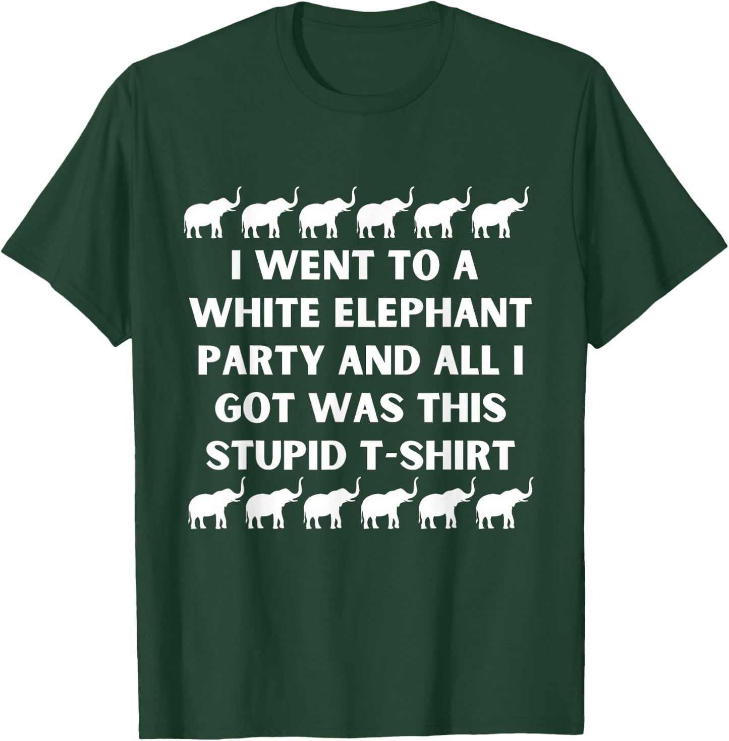 Went To White Elephant Party And All I Got Was This Stupid T-Shirt - T-Shirt | Forest