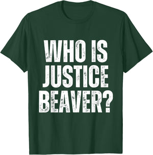 Who is Justice Beaver Workplace Quotes Office T-Shirt - T-Shirt | Forest