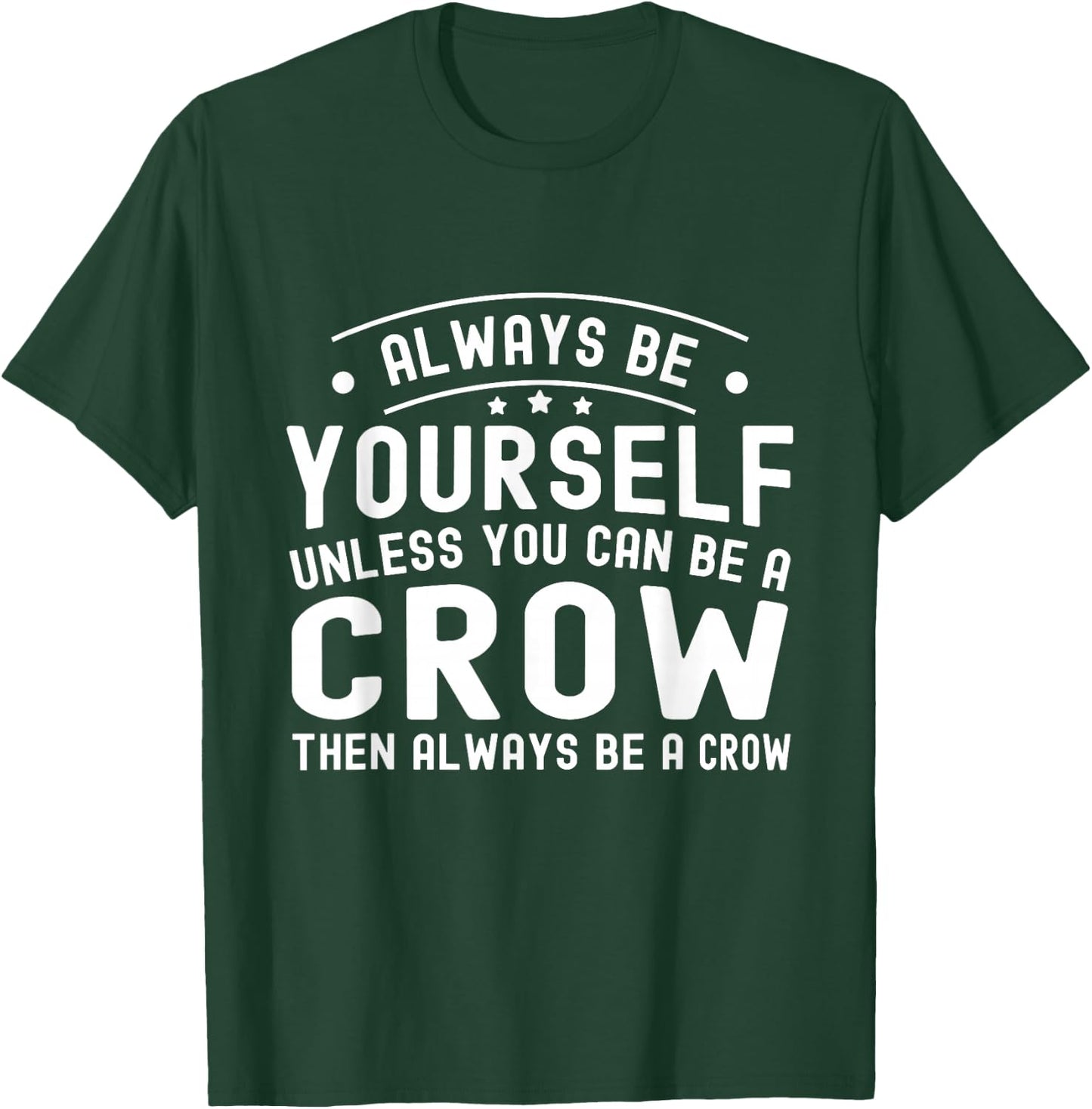 Always be Yourself, Unless You Can Be a Crow T-Shirt - T-Shirt | Forest