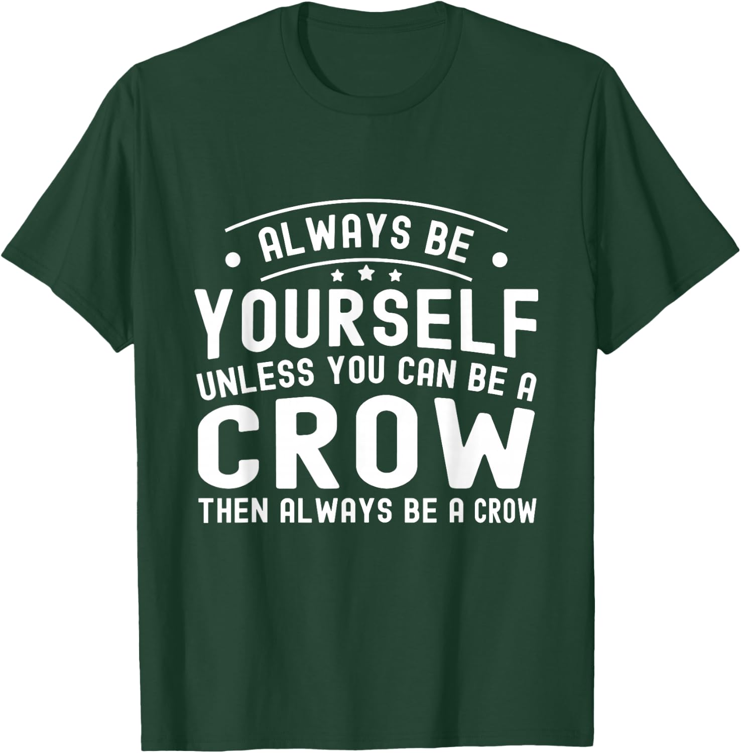 Always be Yourself, Unless You Can Be a Crow T-Shirt - T-Shirt | Forest