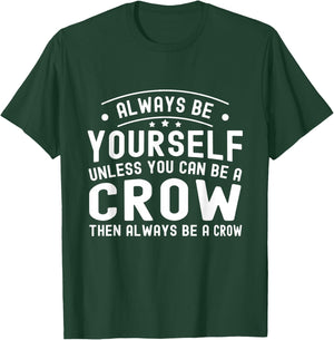 Always be Yourself, Unless You Can Be a Crow T-Shirt - T-Shirt | Forest