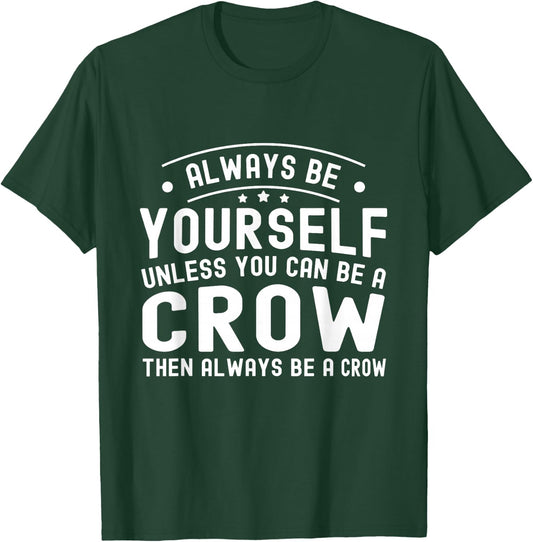 Always be Yourself, Unless You Can Be a Crow T-Shirt - T-Shirt | Forest