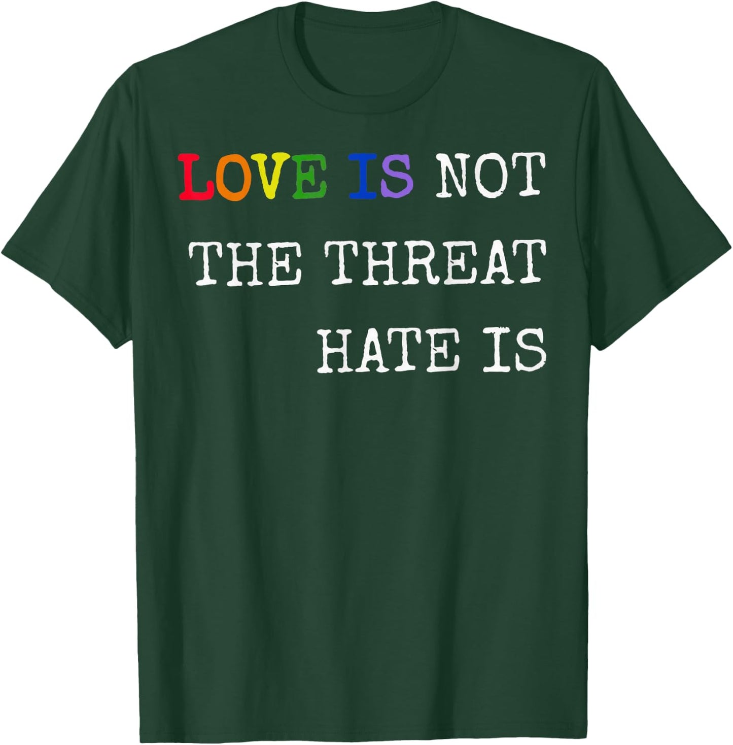Love is Not The Threat Hate is Rainbow LGBTQ Pride T-Shirt - T-Shirt | Forest