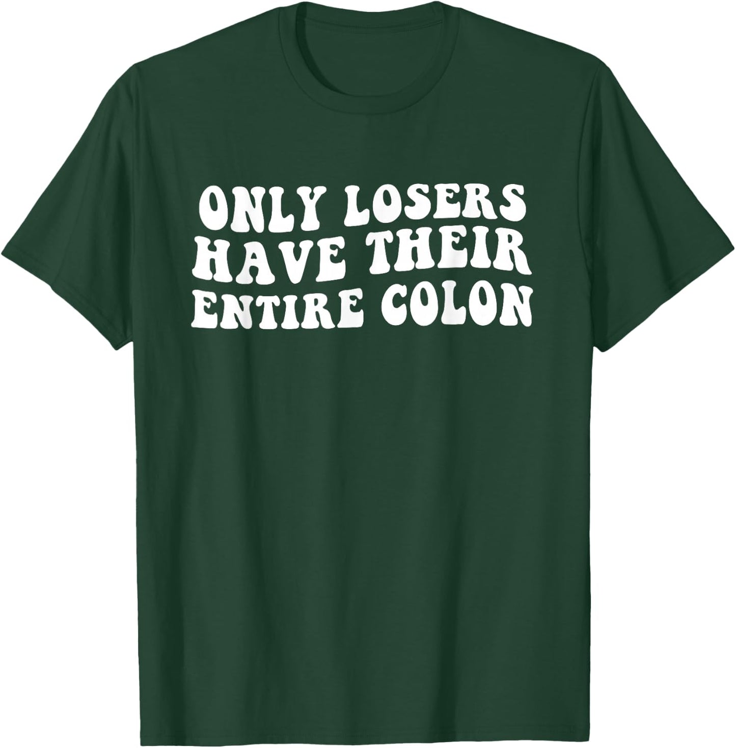 Funny Colon Surgery Recovery Losers Have Their Entire Colon T-Shirt - T-Shirt | Forest