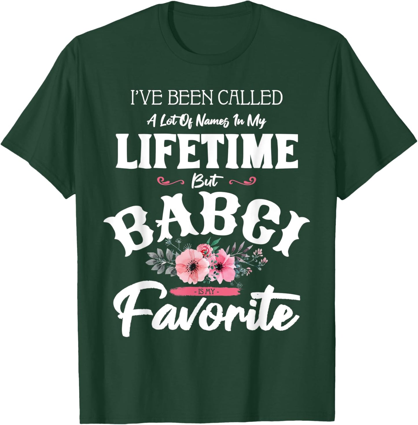 I've Been Called Babci Favorite Flower Art Grandma Funny T-Shirt - T-Shirt | Forest